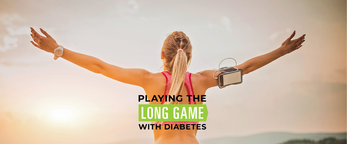 Playing the Long Game with Diabetes